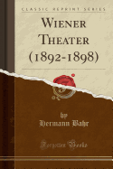 Wiener Theater (1892-1898) (Classic Reprint)