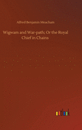 Wigwam and War-path; Or the Royal Chief in Chains