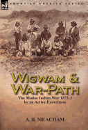 Wigwam and War-Path: The Modoc Indian War 1872-3, by an Active Eyewitness