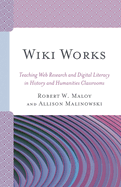 Wiki Works: Teaching Web Research and Digital Literacy in History and Humanities Classrooms