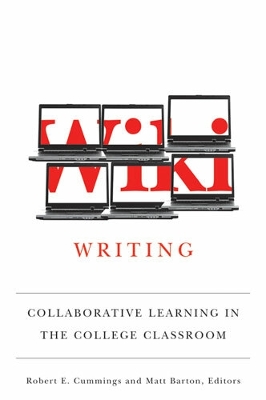 Wiki Writing: Collaborative Learning in the College Classroom - Barton, Matthew (Editor), and Cummings, Robert (Editor)