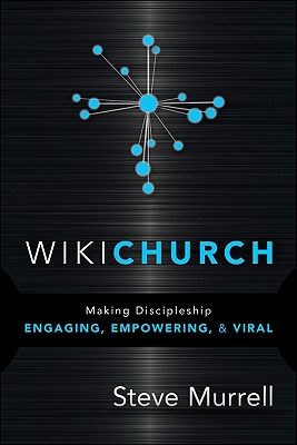 WikiChurch: Making Discipleship Engaging, Empowering, & Viral - Murrell, Steve