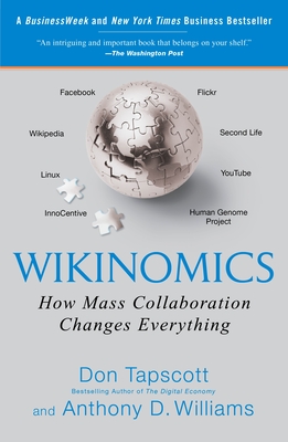 Wikinomics: How Mass Collaboration Changes Everything - Tapscott, Don, and Williams, Anthony D