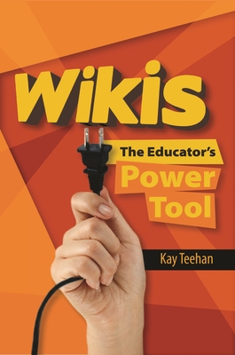 Wikis: The Educator's Power Tool - Teehan, Kay