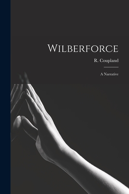 Wilberforce: A Narrative - Coupland, R