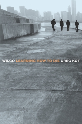 Wilco: Learning How to Die - Kot, Greg