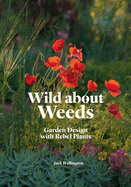 Wild about Weeds: Garden Design with Rebel Plants