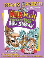 Wild and Wacky Totally True Bible Stories: All About Helping Others