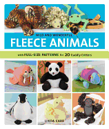 Wild and Wonderful Fleece Animals: With Full-Size Patterns for 20 Cuddly Critters