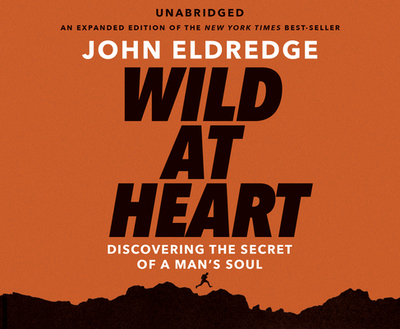 Wild at Heart - Eldredge, John (Narrator)