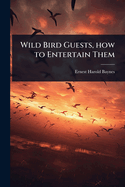 Wild Bird Guests, How to Entertain Them
