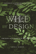 Wild by Design: The Rise of Ecological Restoration