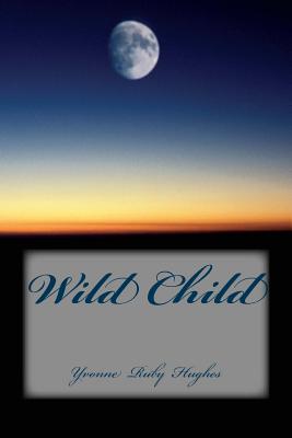 Wild Child - Hughes, Yvonne Ruby