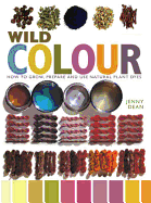Wild Colour: How to Make and Use Natural Dyes