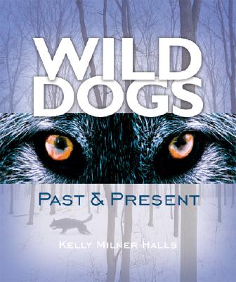 Wild Dogs: Past & Present - Halls, Kelly Milner
