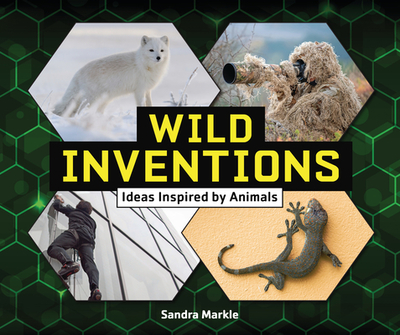 Wild Inventions: Ideas Inspired by Animals - Markle, Sandra