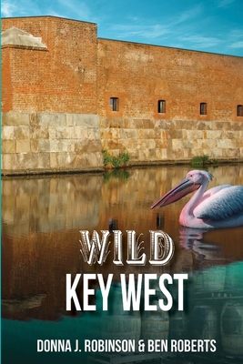 Wild Key West - Robinson, Donna J, and Roberts, Ben