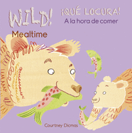 Wild! Mealtime/�Qu? Locura! a la Hora de Comer