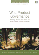 Wild Product Governance: Finding Policies That Work for Non-Timber Forest Products