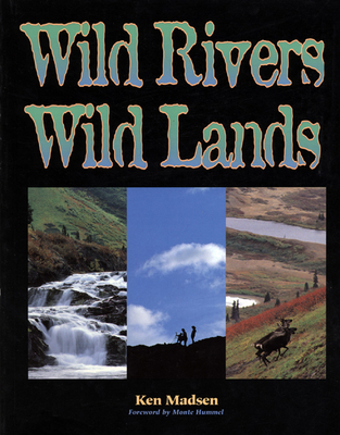 Wild Rivers, Wild Lands - Madsen, Ken
