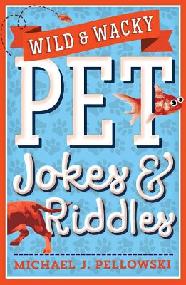 Wild & Wacky Pet Jokes & Riddles - Pellowski, Michael J