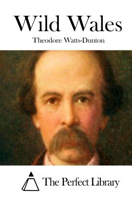 Wild Wales - The Perfect Library (Editor), and Watts-Dunton, Theodore