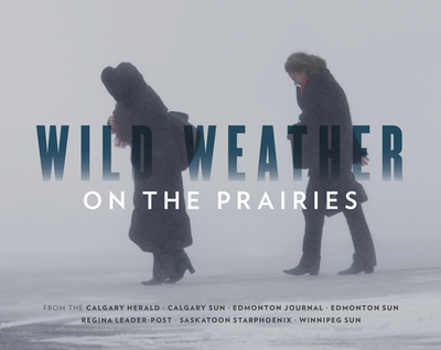 Wild Weather on the Prairies - Calgary Herald, and Zurowski, Monica