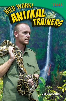 Wild Work! Animal Trainers - Cohn, Jessica