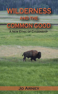 Wilderness and the Common Good: A New Ethic of Citizenship