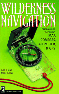 Wilderness Navigation: Finding Your Way Using Map, Compass, Altimeter, and GPS