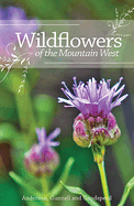 Wildflowers of the Mountain West: Volume 1