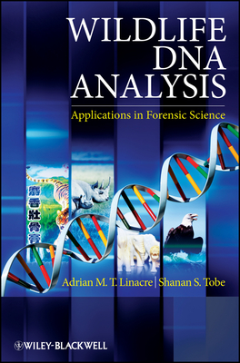 Wildlife DNA Analysis: Applications in Forensic Science - Linacre, Adrian, and Tobe, Shanan