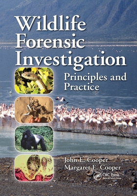 Wildlife Forensic Investigation: Principles and Practice - Cooper, John E., and Cooper, Margaret E.