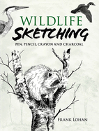 Wildlife Sketching: Pen, Pencil, Crayon and Charcoal