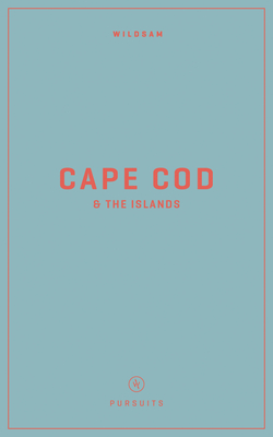Wildsam Field Guides: Cape Cod & the Islands - Bruce, Taylor (Editor), and Worby, Rebecca (Editor)
