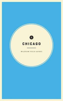 Wildsam Field Guides: Chicago - Bruce, Taylor (Editor)