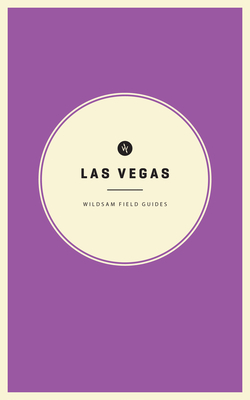 Wildsam Field Guides: Las Vegas - Bruce, Taylor (Editor), and Worby, Rebecca (Editor)