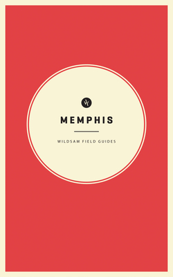 Wildsam Field Guides: Memphis - Bruce, Taylor (Editor), and Hayes, Hannah (Editor)