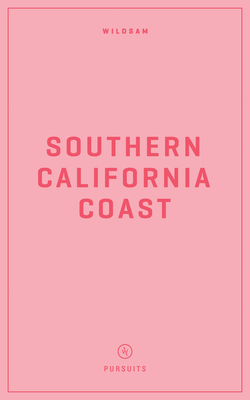 Wildsam Field Guides: Southern California Coast - Bruce, Taylor (Editor), and Hayes, Hannah (Editor)