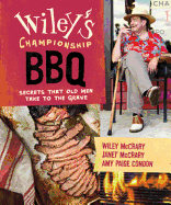 Wiley's Championship BBQ: Secrets That Old Men Take to the Grave