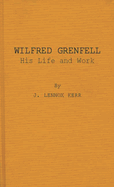Wilfred Grenfell, His Life and Work