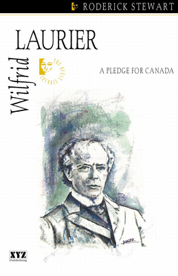 Wilfrid Laurier: A Pledge for Canada - Stewart, Roderick