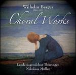 Wilhelm Berger: Choral Works