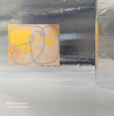 Wilhelm Sasnal: Untitled. (Reader) - Sasnal, Wilhelm (Artist), and Szymczyk, Adam (Editor), and Banai, Noit (Text by)