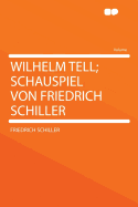 Wilhelm Tell; Schauspiel Von Friedrich Schiller