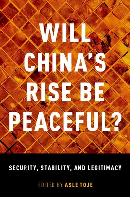 Will China's Rise Be Peaceful?: Security, Stability, and Legitimacy - Toje, Asle (Editor)
