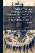 Will Close Air Support Be Where Needed and When to Support Objective Force Operations in 2015?