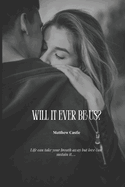 Will it ever be us?