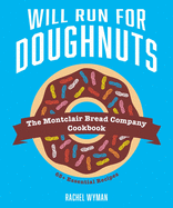 Will Run for Doughnuts: The Montclair Bread Company Cookbook