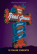Will the Real Jesus Please Stand Up?: 12 False Christs
